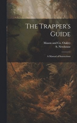 S Newhouse, S. Newhouse - Trapper's Guide, Inbunden