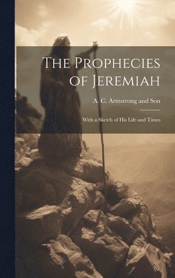 A C Armstrong and Son - Prophecies of Jeremiah, Inbunden