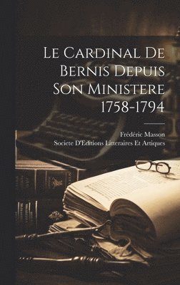 bokomslag Le Cardinal De Bernis Depuis Son Ministere 1758-1794