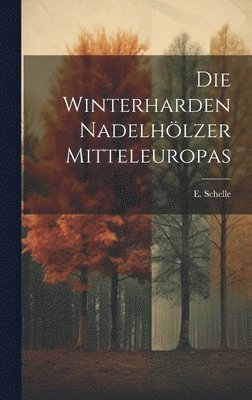 bokomslag Die Winterharden Nadelhlzer Mitteleuropas