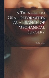 bokomslag Treatise on Oral Deformities as a Branch of Mechanical Surgery
