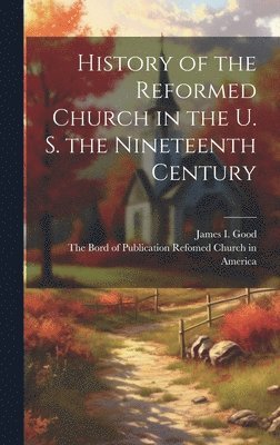 bokomslag History of the Reformed Church in the U. S. the Nineteenth Century