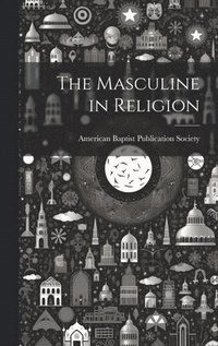 bokomslag The Masculine in Religion