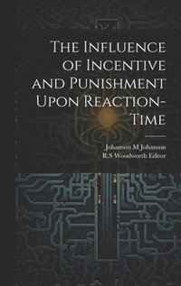 bokomslag The Influence of Incentive and Punishment Upon Reaction-Time