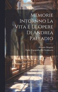 bokomslag Memorie Intornno La Vita E Le Opere di Andrea Palladio