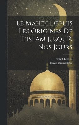 James Darmesteter - Mahdi Depuis Les Origines De l'islam Jusqu'à Nos Jours, Inbunden