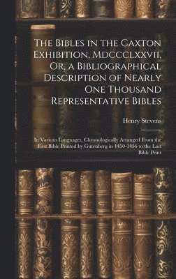 bokomslag Bibles in the Caxton Exhibition, Mdccclxxvii, Or, a Bibliographical Description of Nearly One Thousand Representative Bibles