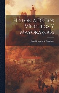 bokomslag Historia De Los Vnculos Y Mayorazgos