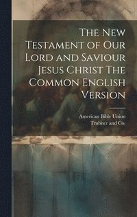 bokomslag New Testament of our Lord and Saviour Jesus Christ The Common English Version