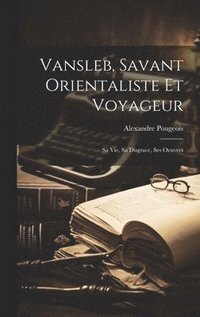 bokomslag Vansleb, Savant Orientaliste Et Voyageur