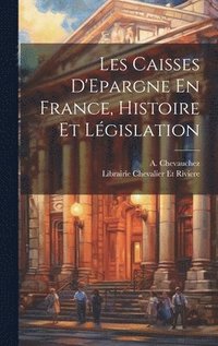 bokomslag Les Caisses D'Epargne En France, Histoire et Lgislation
