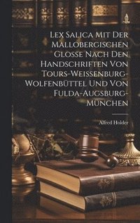 bokomslag Lex Salica mit der Mallobergischen Glosse nach den Handschriften von Tours-Weissenburg-Wolfenbttel und von Fulda-Augsburg-Mnchen