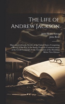 John Reid, John Henry Eaton - Life of Andrew Jackson, Inbunden