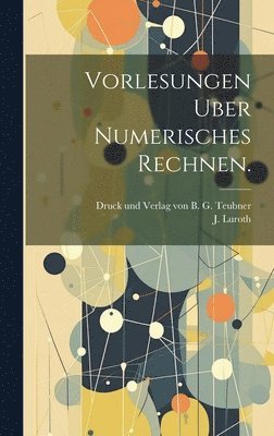 J Luroth, J. Luroth - Vorlesungen Uber Numerisches Rechnen., Inbunden