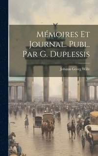 bokomslag Mmoires Et Journal. Publ. Par G. Duplessis
