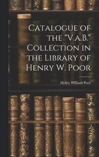 bokomslag Catalogue of the &quot;V.a.B.&quot; Collection in the Library of Henry W. Poor