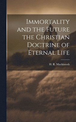 bokomslag Immortality and the Future the Christian Doctrine of Eternal Life