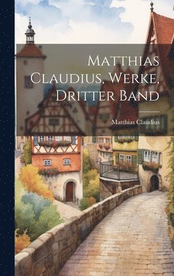 Matthias Claudius - Matthias Claudius, Werke, Dritter Band, Inbunden