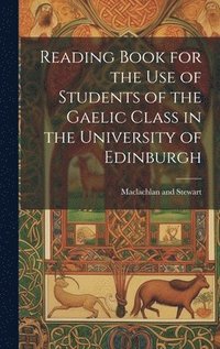 bokomslag Reading Book for the Use of Students of the Gaelic Class in the University of Edinburgh