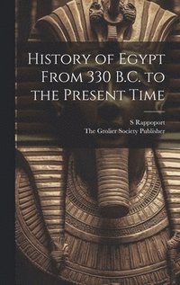 bokomslag History of Egypt From 330 B.C. to the Present Time