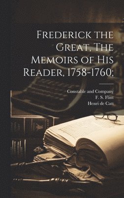 bokomslag Frederick the Great, The Memoirs of his Reader, 1758-1760;