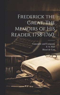 Frederick the Great, The Memoirs of his Reader, 1758-1760; 1