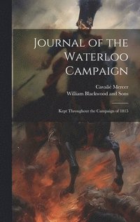 bokomslag Journal of the Waterloo Campaign; Kept Throughout the Campaign of 1815
