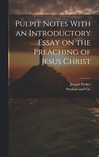 bokomslag Pulpit Notes With an Introductory Essay on the Preaching of Jesus Christ