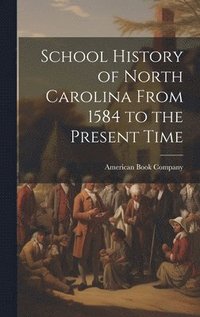 bokomslag School History of North Carolina From 1584 to the Present Time