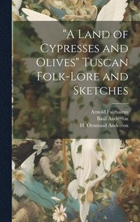 bokomslag &quot;A Land of Cypresses and Olives&quot; Tuscan Folk-Lore and Sketches