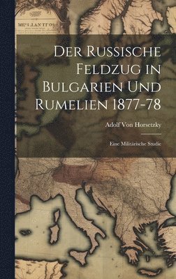 bokomslag Der Russische Feldzug in Bulgarien Und Rumelien 1877-78