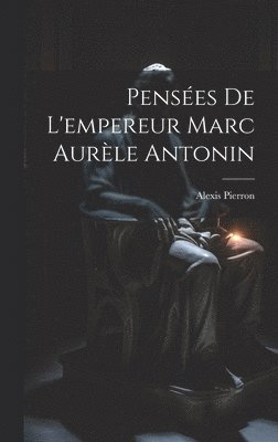 bokomslag Penses De L'empereur Marc Aurle Antonin