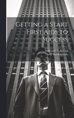 Nathaniel C Fowler, Nathaniel C. Fowler - Getting a Start First Aids to Success, Inbunden