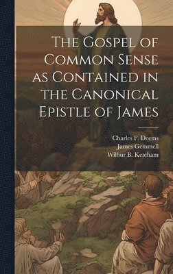 The Gospel of Common Sense as Contained in the Canonical Epistle of James 1