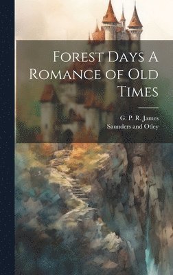 Forest Days A Romance of Old Times 1