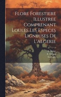 bokomslag Flore Forestiere Illustree Comprenant Loules les Especes Ligneuses De L'Algerie