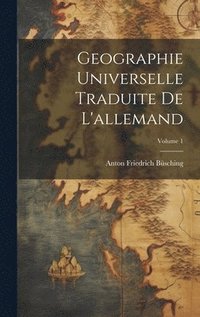 bokomslag Geographie Universelle Traduite De L'allemand; Volume 1