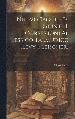 Nuovo Saggio Di Giunte E Correzioni Al Lessico Talmudico (Levy-Fleischer) 1