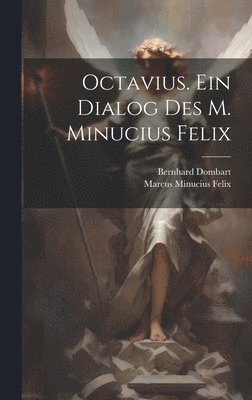 Octavius. Ein Dialog des M. Minucius Felix