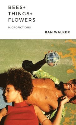 Ran Walker - Bees + Things + Flowers, Häftad