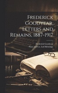 bokomslag Frederick Goodyear, Letters and Remains, 1887-1917