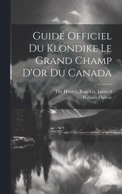 Guide Officiel Du Klondike Le Grand Champ D'Or Du Canada 1