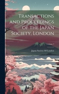 bokomslag Transactions and Proceedings of the Japan Society, London; Volume 7