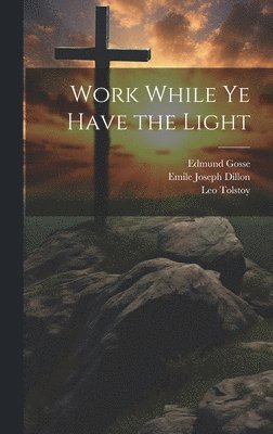 Work While Ye Have the Light 1