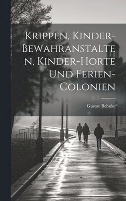 bokomslag Krippen, Kinder-Bewahranstalten, Kinder-Horte Und Ferien-Colonien