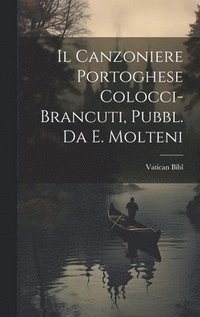 bokomslag Il Canzoniere Portoghese Colocci-Brancuti, Pubbl. Da E. Molteni