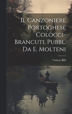 Il Canzoniere Portoghese Colocci-Brancuti, Pubbl. Da E. Molteni 1