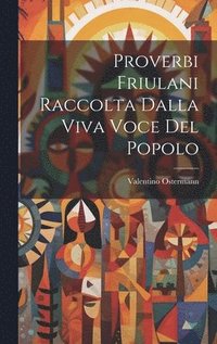 bokomslag Proverbi Friulani Raccolta Dalla Viva Voce Del Popolo