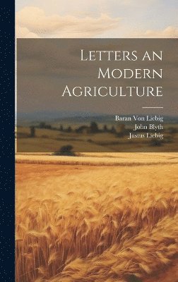 Justus Liebig, John Blyth, Baran Von Liebig, Baran von Liebig - Letters an Modern Agriculture, Inbunden