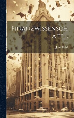 Josef Kaizl - Finanzwissenschaft ..., Inbunden